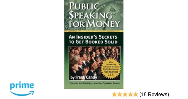 Public Speaking For Money Insider S Secrets To Working With Agents - public speaking for money insider s secrets to working with agents and bureaus and getting booked solid frank candy 9780996214605 amazon com
