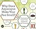 Why Does Asparagus Make Your Pee Smell?: Fascinating Food Trivia Explained with Science (Fascinating Bathroom Readers)