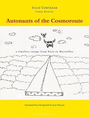 Autonauts of the Cosmoroute: A Timeless Voyage from Paris to Marseilles Autonauts of the Cosmoroute: A Timeless Voyage from Paris to Marseilles