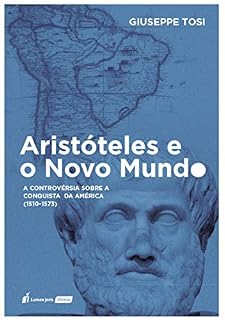 Livro Aristóteles e o Novo Mundo: A controvérsia sobre a Conquista da América (1510-1573)
