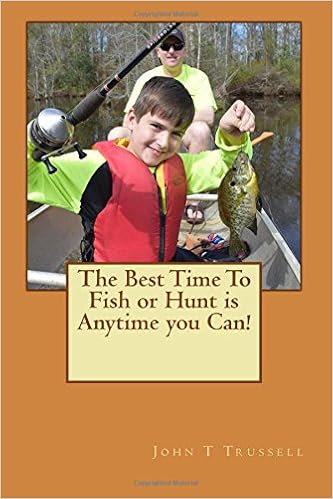 The Best Time To Fish Or Hunt Is Anytime You Can Mr John T - 
