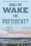 Tevi Troy, "Shall We Wake the President?: Two Centuries of Disaster Management from the Oval Office" (Lyons Press, 2016)