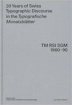 30 Years of Swiss Typographic Discourse in the Typografische Monatsblätter: TM RSI SGM 1960-90 30 Years of Swiss Typographic Discourse in the Typografische Monatsblätter: TM RSI SGM 1960-90