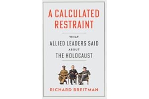 A Calculated Restraint: What Allied Leaders Said about the Holocaust