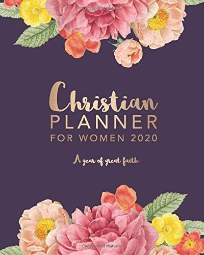 Christian Planner for Women 2020: A Christian Planner for Women with Prayer Journal, Daily Devotional, Sermon Notes, Bible Study Notes, Faith Goals ... Monthly & Daily Planner and 2020 Calendar
