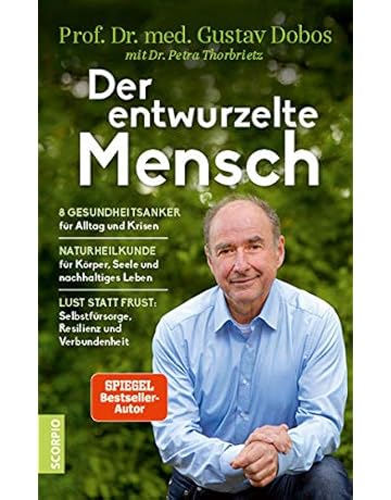 Der Entwurzelte Mensch Die 8 Gesundheitsanker Fur Alltag Und Krisen Naturheilkunde Fur Korper Seele Und Nachhaltiges Leben Lust Statt Last Selbstfursorge Resilienz Und Verbundenheit Dobos Prof Dr Med Gustav
