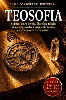 Livro Teosofia: A síntese entre ciência, filosofia e religião para compreender a origem do cosmos e a evolução da humanidade (Consciência Universal)
