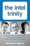 Intel Trinity,The: How Robert Noyce, Gordon Moore, and Andy Grove Built the World's Most Important Company cover