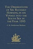 The Observations of Sir Richard Hawkins, Knt., in his Voyage into the South Sea in the Year 1593: Reprinted from the Edition of 1622 (Hakluyt Society, First Series) by C.R. Drinkwater Bethune