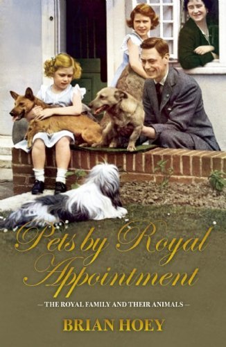 Pets by Royal Appointment: The Royal Family and their Animals by Hoey, Brian (2014) Hardcover