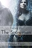 Taken By The Snowman: A Monstrously Erotic Tale (Monster Submission Erotica)