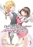 Didn't I Say To Make My Abilities Average In The Next Life?! Light Novel Vol. 3 by FUNA, Itsuki Akata