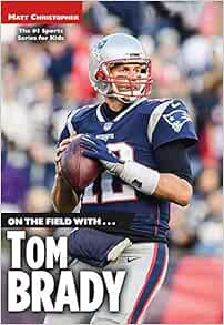 On The Field With Tom Brady Christopher Matt 9780316486064 Amazon Com Books On The Field With Tom Brady Christopher Matt 9780316486064 Amazon Com Books