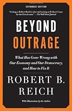 Beyond Outrage: Expanded Edition: What has gone wrong with our economy and our democracy, and how to fix it (Vintage)
