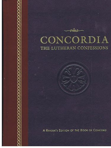 Concordia: The Lutheran Confessions--A Readers Edition of the Book of Concord by 