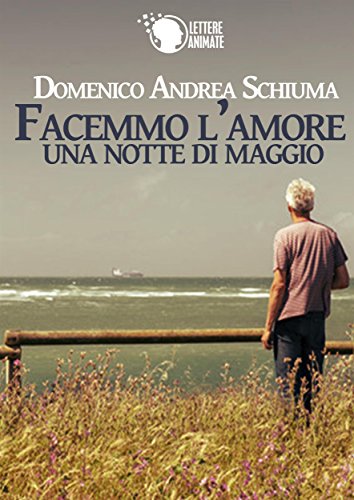 Facemmo l'amore una notte di Maggio (Italian Edition)