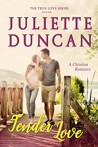 Tender Love: A Christian Romance (The True Love Series Book 1) by [Duncan, Juliette]