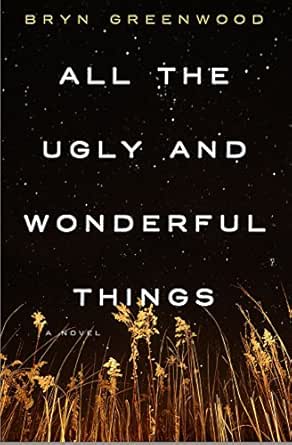 All The Ugly And Wonderful Things A Novel Kindle Edition By Greenwood Bryn Literature Fiction Kindle Ebooks Amazon Com