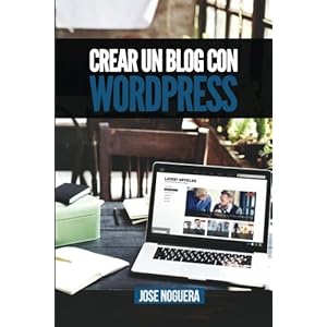 Crear un blog con Wordpress: La guía definitiva para la creación de webs profesionales con Wordpress (Marketing Online) (Volume 2) (Spanish Edition)