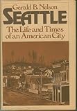 Front cover for the book Seattle: The Life and Times of an American City by Gerald B. Nelson