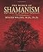 The World of Shamanism: New Views of an Ancient Tradition by Roger Walsh
