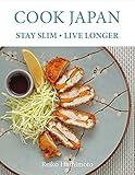 Cook Japan, Stay Slim, Live Longer by Reiko Hashimoto