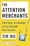 The Attention Merchants: The Epic Scramble to Get Inside Our Heads