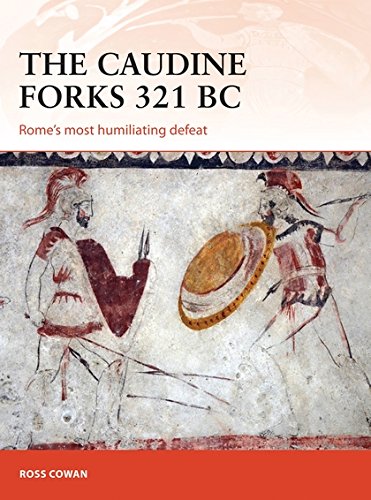 EBOOK The Caudine Forks 321 BC: Rome's most humiliating defeat (Campaign)<br />R.A.R