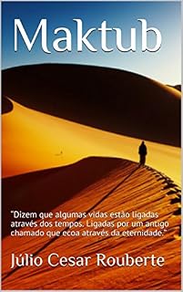 Livro Maktub: “Dizem que algumas vidas estão ligadas através dos tempos. Ligadas por um antigo chamado que ecoa através da eternidade.”