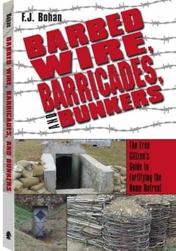 Download Barbed Wire, Barricades, and Bunkers: The Free Citizen's Guide to Fortifying the Home Retreat PDF