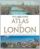 The Times Atlas London: The Story of a Great City Through Maps, History and Culture by