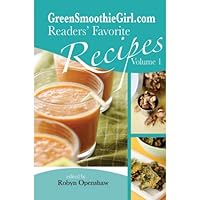 GreenSmoothieGirl.com Readers' Favorite Recipes - Vol. 1 0983111383 Book Cover
