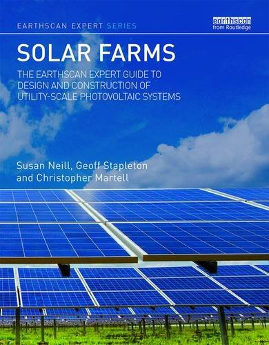 Solar Farms: The Earthcan Expert Guide to Design and Construction of Utility-scale Photovoltaic Systems (Earthscan Expert)