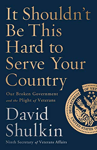 It Shouldn't Be This Hard to Serve Your Country: Our Broken Government and the Plight of Veterans (Best Hospitals In America)