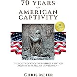 70 Years of American Captivity: The Polity of God, The Birth of a Nation and The Betrayal of Government