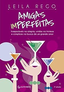 Livro Amigas imperfeitas: Inseparáveis na alegria, unidas na tristeza  e cúmplices na busca de um grande amor - 2ª edição