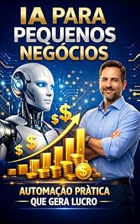 Livro IA para Pequenos Negócios: Automação Prática que Gera Lucro: Como Usar Inteligência Artificial para Ganhar 2-5x Mais Trabalhando Menos