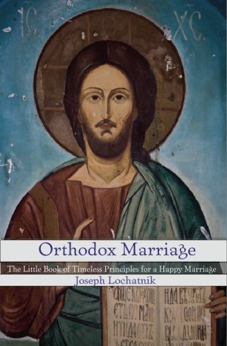 Orthodox Marriage: The Little Book of Timeless Principles for a Happy Marriage
