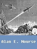 The Works of Alan E. Nourse (14 books) [Illustrated]