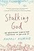 Stalking God: My Unorthodox Search for Something to Believe In - Book by Anjali Kumar