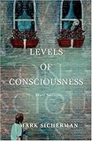 Levels Of Consciousness: Short Stories by Mark Sicherman