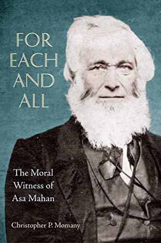 For Each And All: The Moral Witness of Asa Mahan by Christopher P. Momany