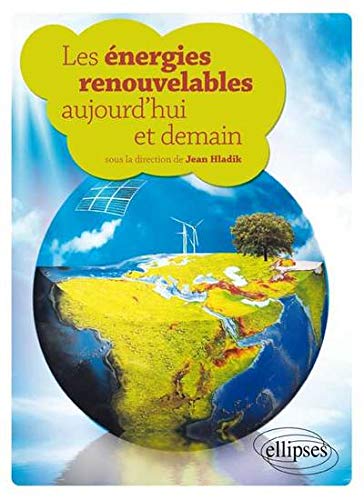 Les énergies renouvelables aujourd'hui et demain by Jean Hladik, Collectif