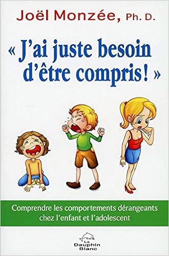 J'ai juste besoin d'être compris ! Comprendre les comportements dérangeants chez l'enfant et l'adolescent