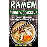 Ramen Noodles Cookbook: The top 50 delicious Ramen recipes to cook at home