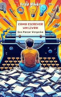 Livro COMO ESCREVER UM LIVRO SEM PASSAR VERGONHA