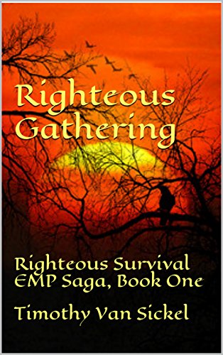 Righteous Gathering: Righteous Survival an EMP Saga, Book One by Timothy Van Sickel