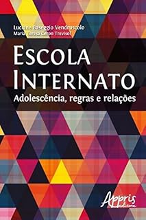 Escola Internato: Adolescência, Regras e Relações (Educação e Pedagogia - Formação de Professores)
