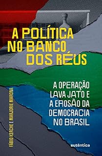 Livro A política no banco dos réus: a Operação Lava Jato e a erosão da democracia no Brasil