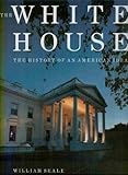 The White House: The History of an American Idea by 